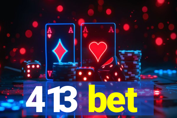 413 bet